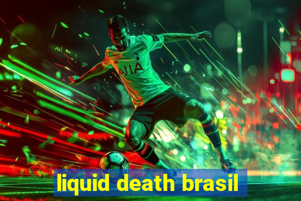 liquid death brasil